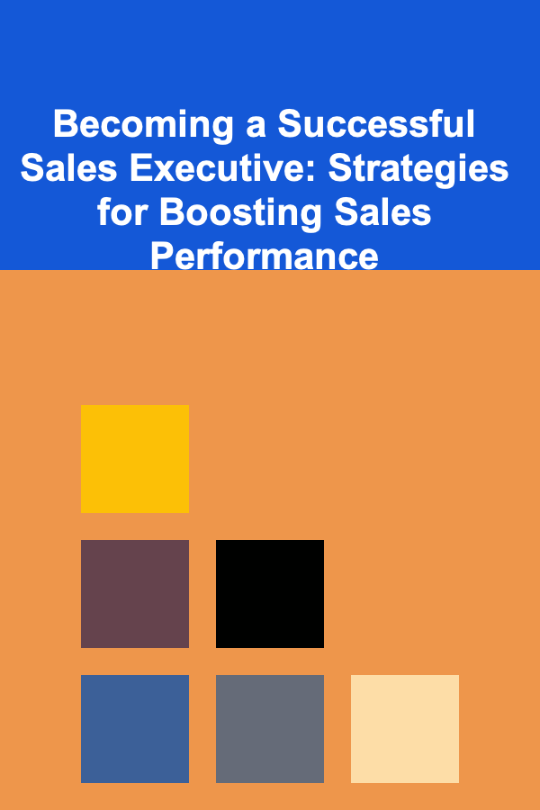 Becoming a Successful Sales Executive: Strategies for Boosting Sales Performance
