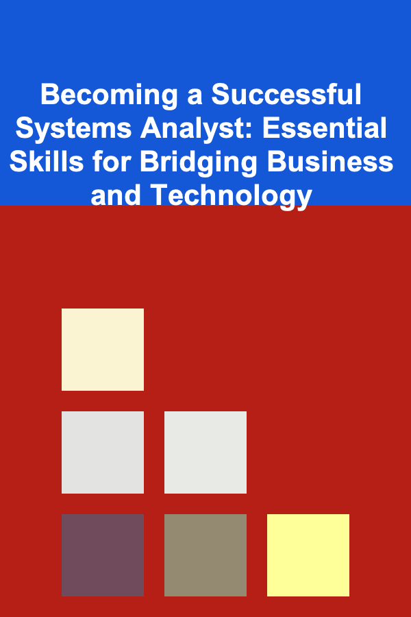 Becoming a Successful Systems Analyst: Essential Skills for Bridging Business and Technology