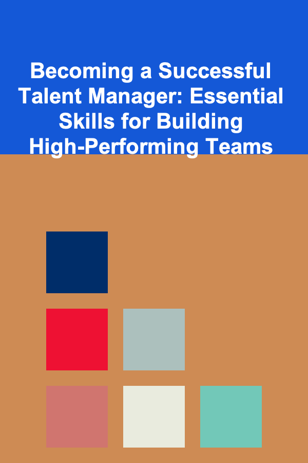 Becoming a Successful Talent Manager: Essential Skills for Building High-Performing Teams