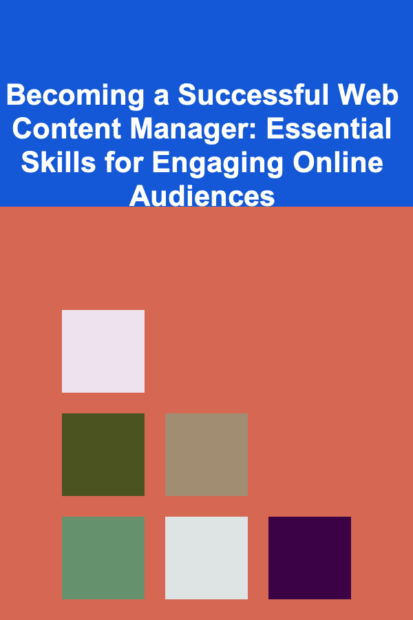 Becoming a Successful Web Content Manager: Essential Skills for Engaging Online Audiences