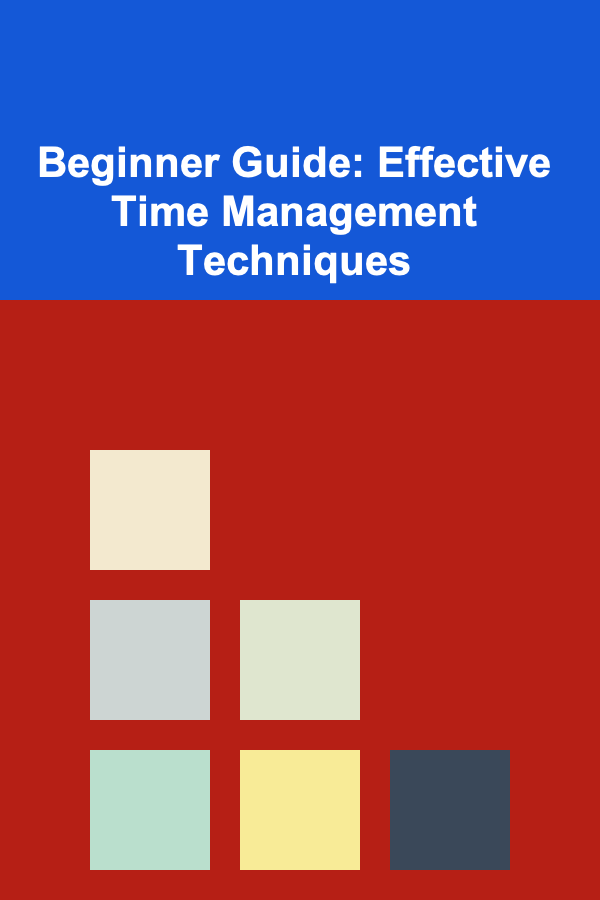 Beginner Guide: Effective Time Management Techniques