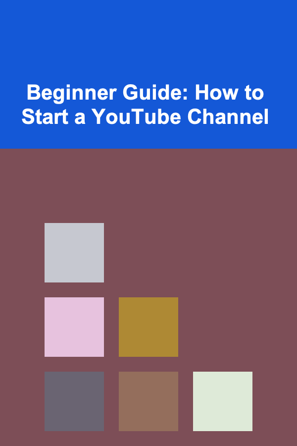 Beginner Guide: How to Start a YouTube Channel