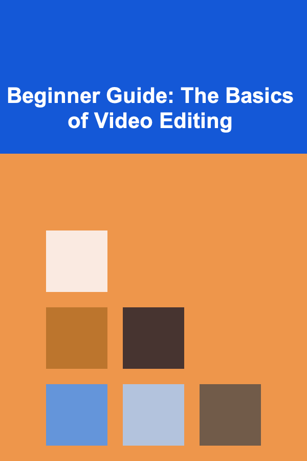 Beginner Guide: The Basics of Video Editing