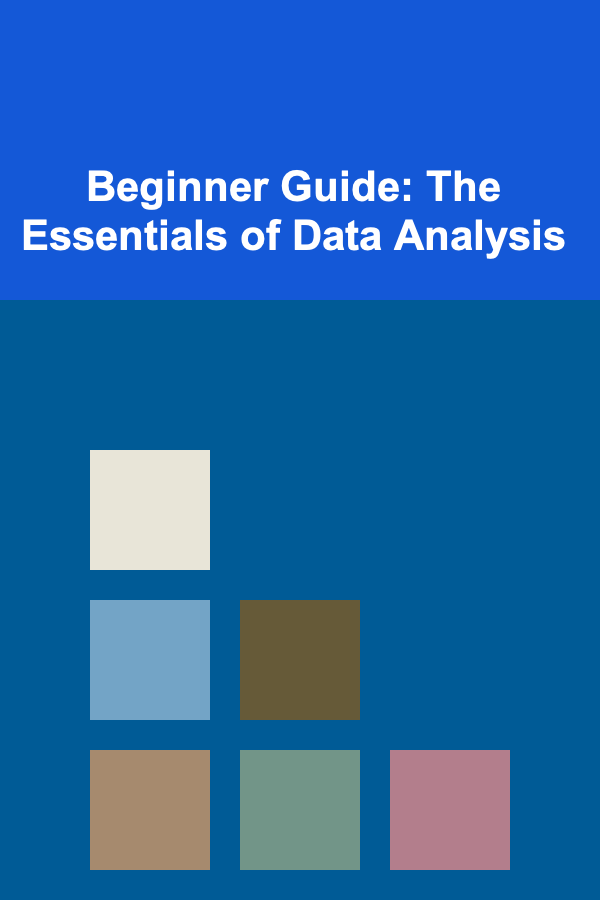 Beginner Guide: The Essentials of Data Analysis