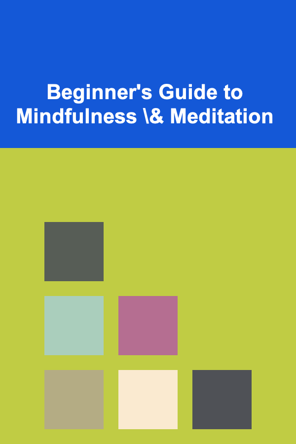 Beginner's Guide to Mindfulness \& Meditation
