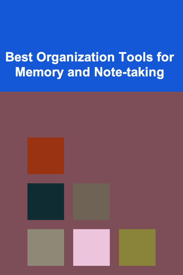 Best Organization Tools for Memory and Note-taking
