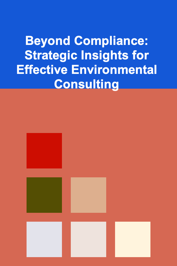 Beyond Compliance: Strategic Insights for Effective Environmental Consulting