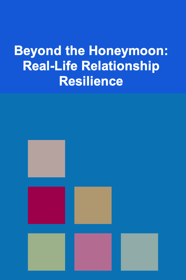 Beyond the Honeymoon: Real-Life Relationship Resilience