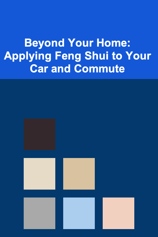 Beyond Your Home: Applying Feng Shui to Your Car and Commute