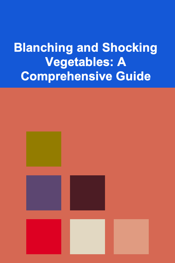 Blanching and Shocking Vegetables: A Comprehensive Guide