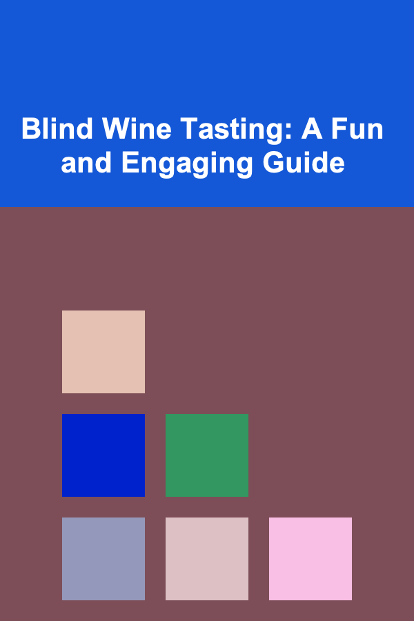 Blind Wine Tasting: A Fun and Engaging Guide