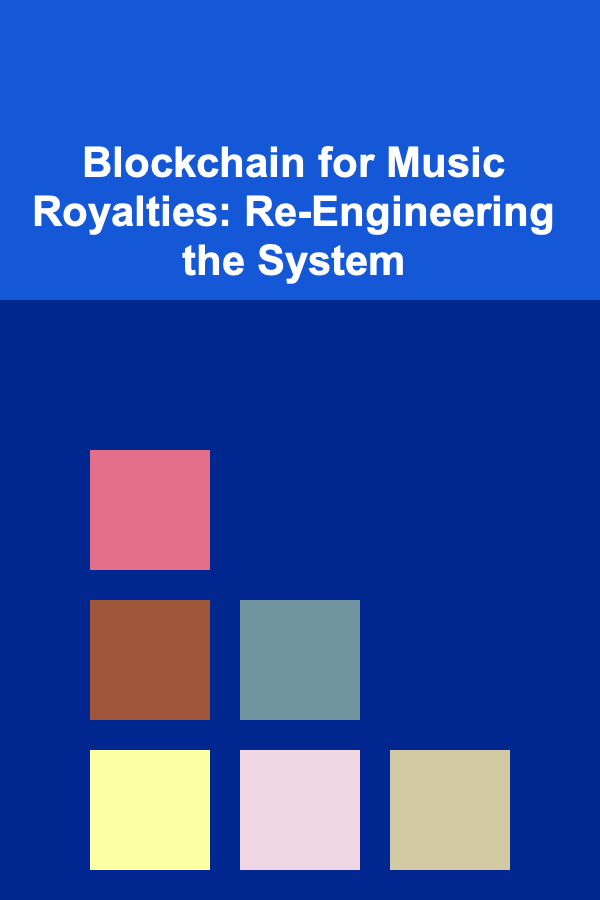 Blockchain for Music Royalties: Re-Engineering the System