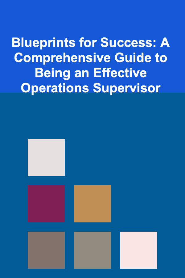 Blueprints for Success: A Comprehensive Guide to Being an Effective Operations Supervisor