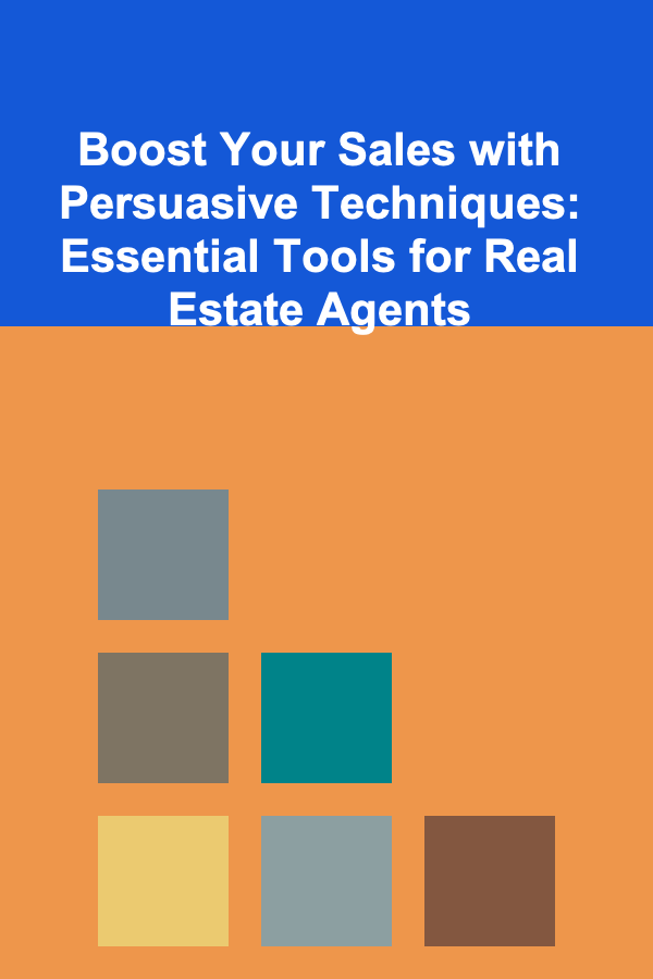 Boost Your Sales with Persuasive Techniques: Essential Tools for Real Estate Agents
