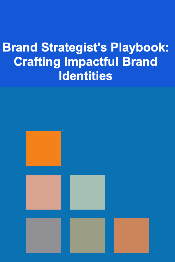 Brand Strategist's Playbook: Crafting Impactful Brand Identities
