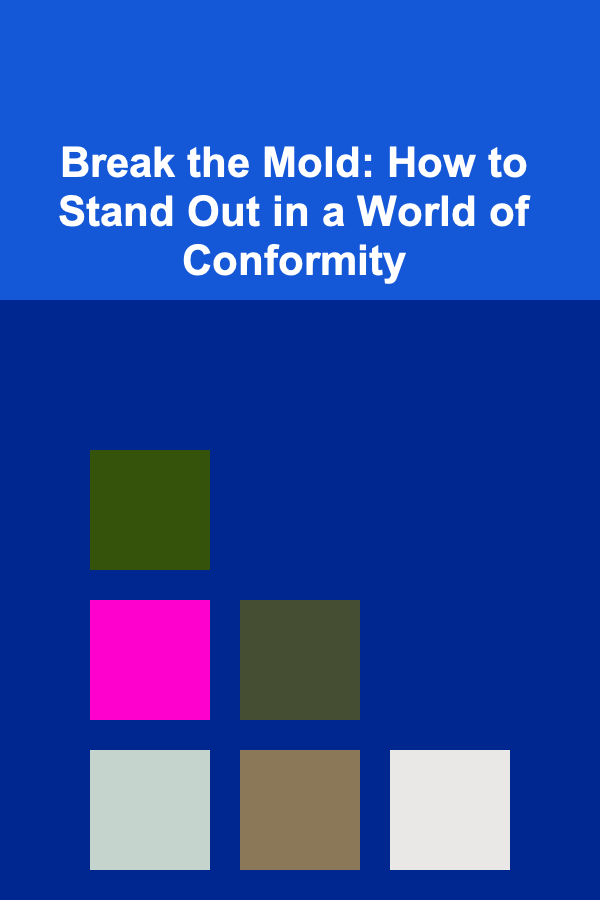 Break the Mold: How to Stand Out in a World of Conformity