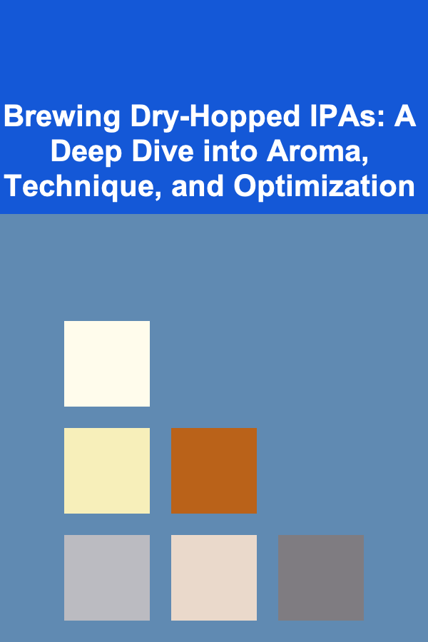 Brewing Dry-Hopped IPAs: A Deep Dive into Aroma, Technique, and Optimization