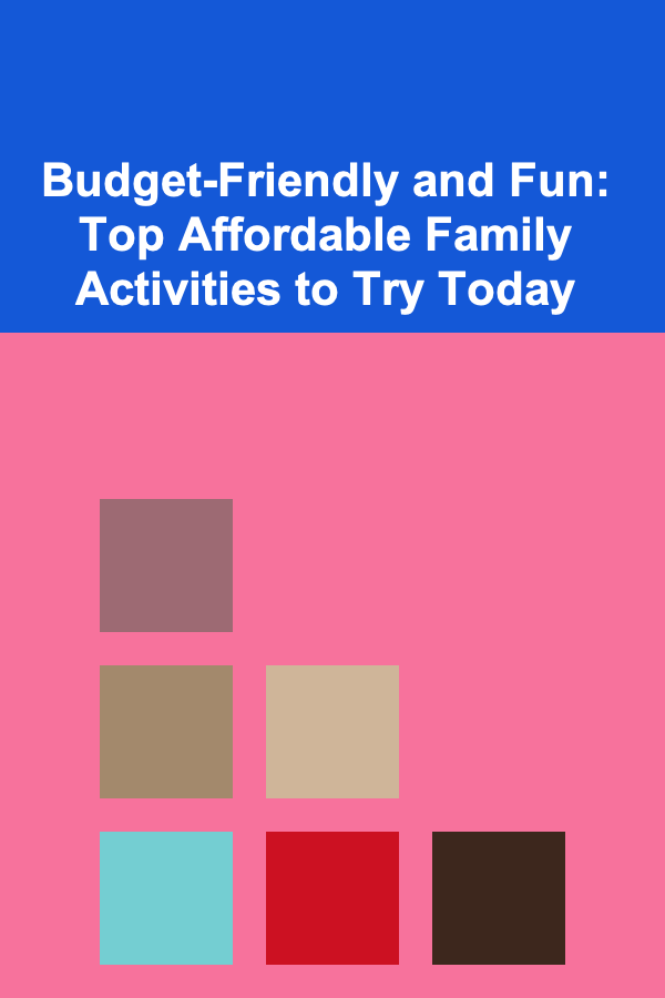 Budget-Friendly and Fun: Top Affordable Family Activities to Try Today