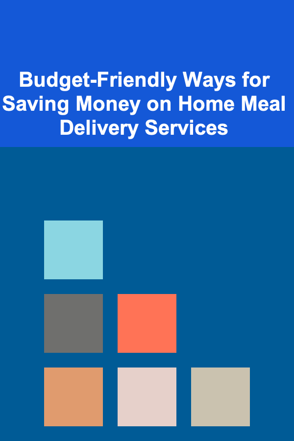 Budget-Friendly Ways for Saving Money on Home Meal Delivery Services