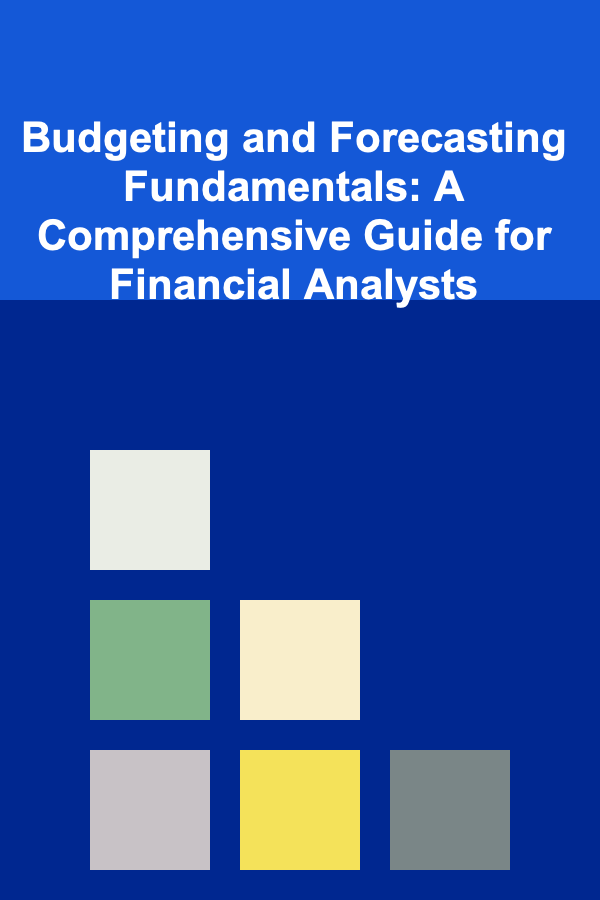 Budgeting and Forecasting Fundamentals: A Comprehensive Guide for Financial Analysts