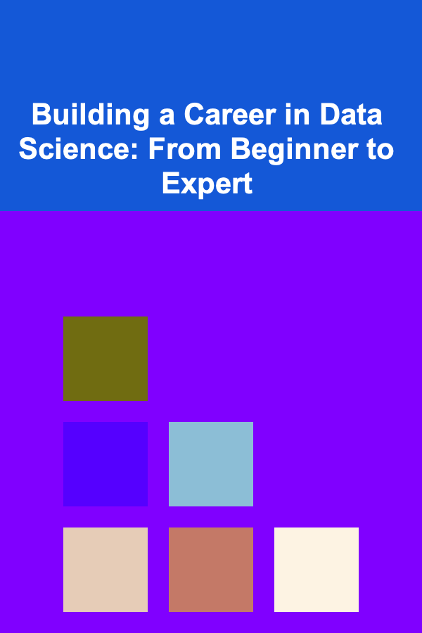 Building a Career in Data Science: From Beginner to Expert