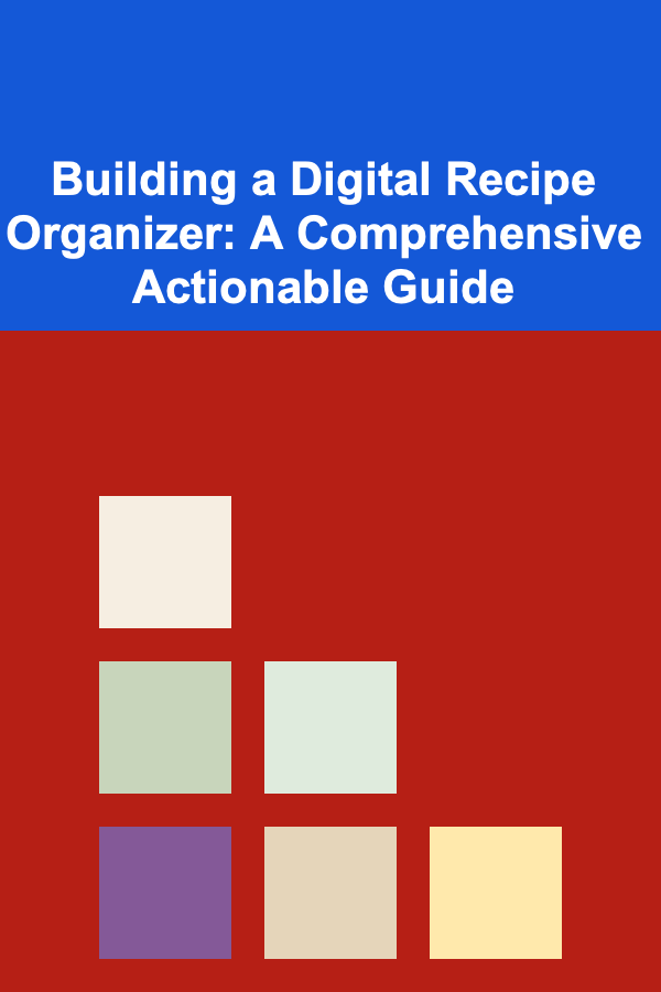 Building a Digital Recipe Organizer: A Comprehensive Actionable Guide
