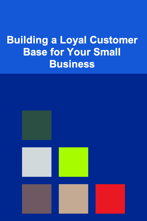Building a Loyal Customer Base for Your Small Business
