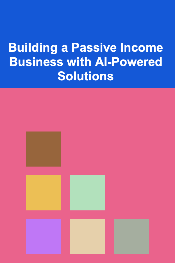 Building a Passive Income Business with AI-Powered Solutions