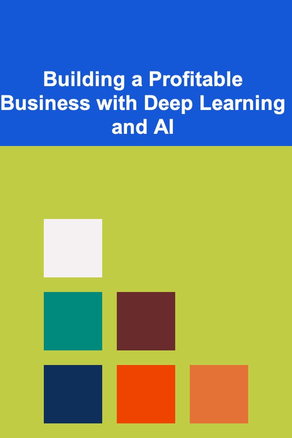 Building a Profitable Business with Deep Learning and AI