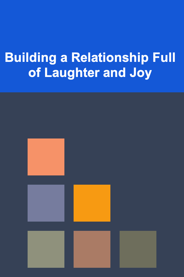 Building a Relationship Full of Laughter and Joy