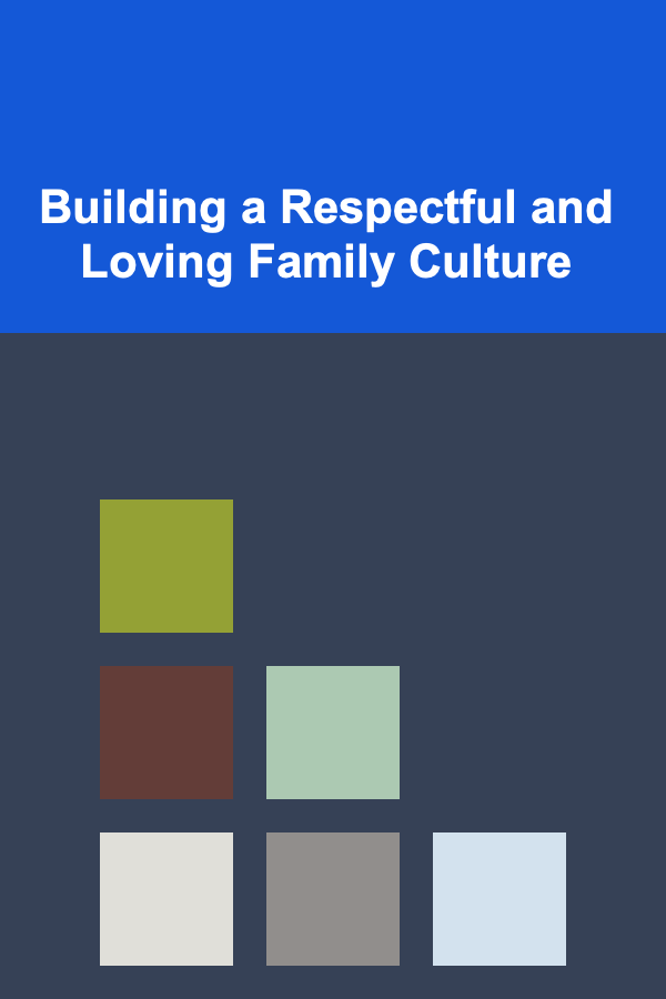 Building a Respectful and Loving Family Culture