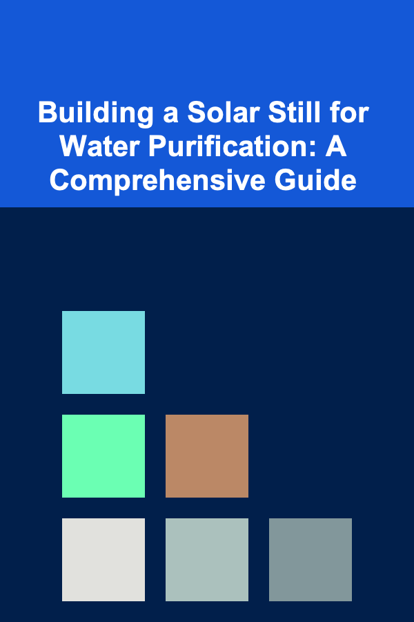 Building a Solar Still for Water Purification: A Comprehensive Guide