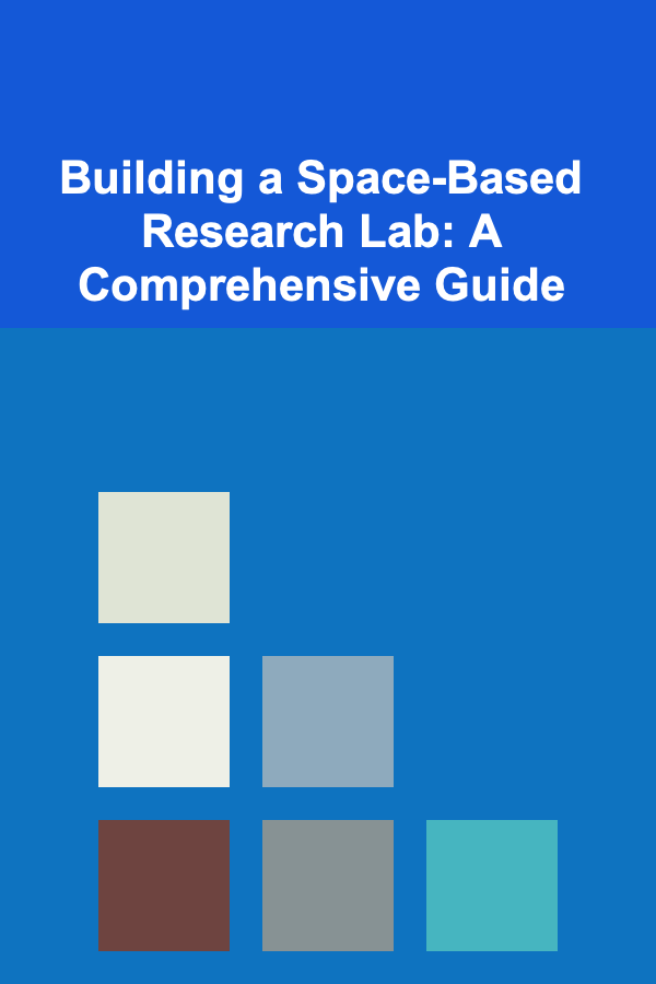 Building a Space-Based Research Lab: A Comprehensive Guide