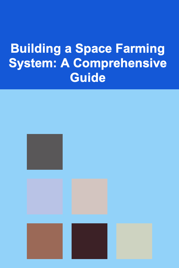 Building a Space Farming System: A Comprehensive Guide