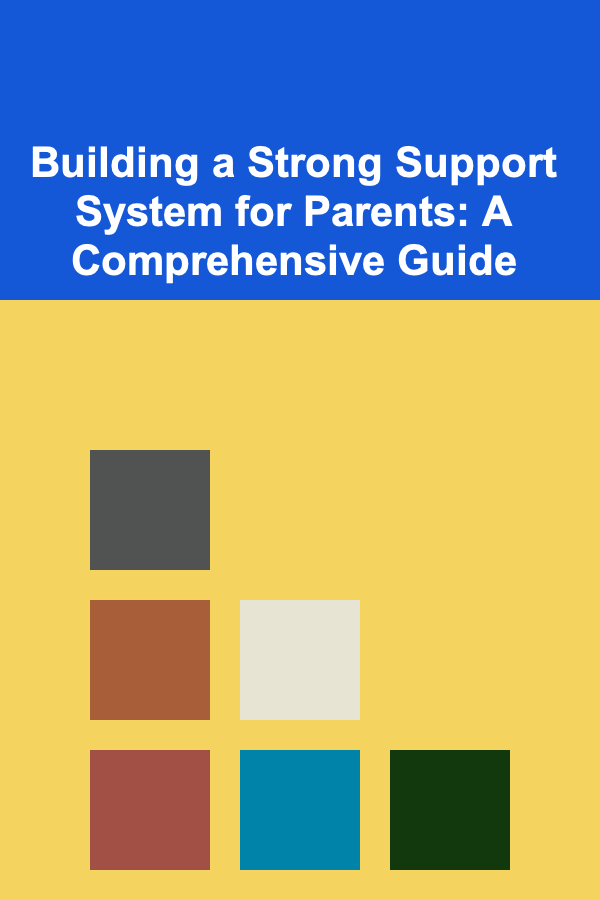 Building a Strong Support System for Parents: A Comprehensive Guide