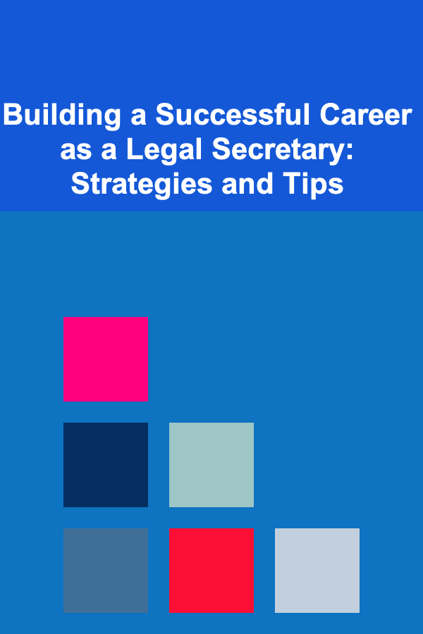 Building a Successful Career as a Legal Secretary: Strategies and Tips