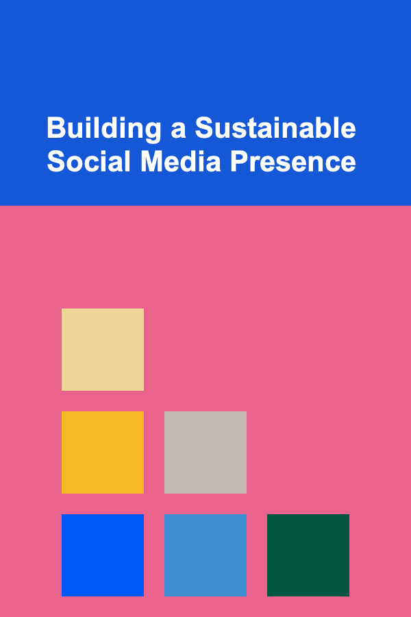 Building a Sustainable Social Media Presence