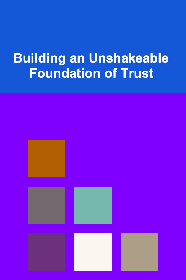 Building an Unshakeable Foundation of Trust