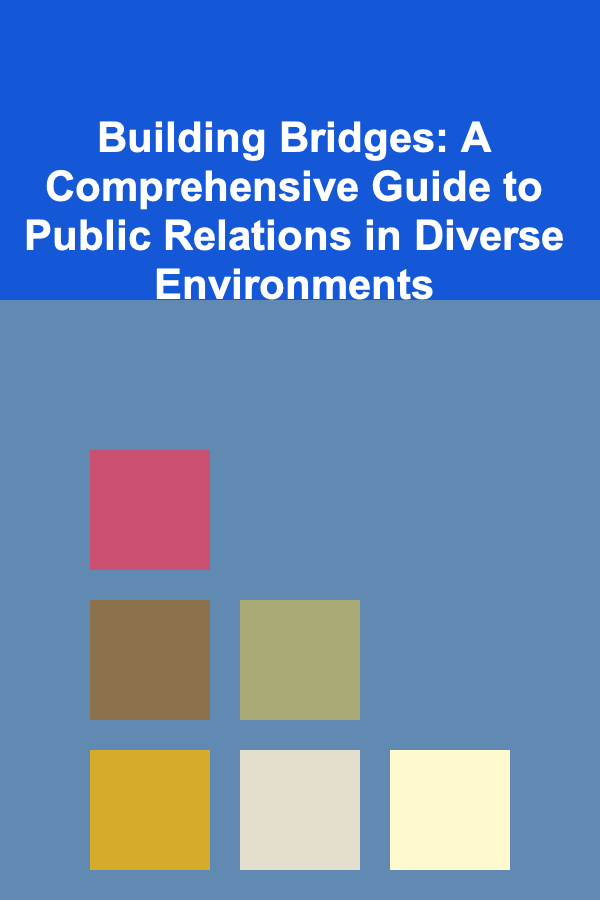 Building Bridges: A Comprehensive Guide to Public Relations in Diverse Environments