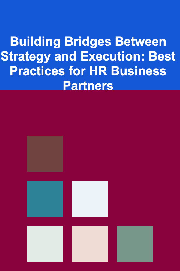 Building Bridges Between Strategy and Execution: Best Practices for HR Business Partners