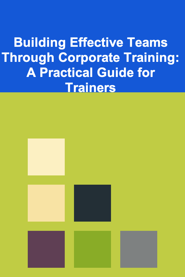 Building Effective Teams Through Corporate Training: A Practical Guide for Trainers