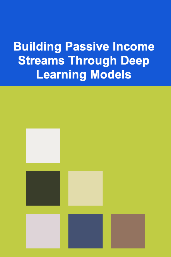 Building Passive Income Streams Through Deep Learning Models