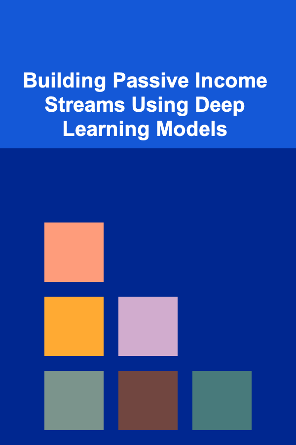 Building Passive Income Streams Using Deep Learning Models