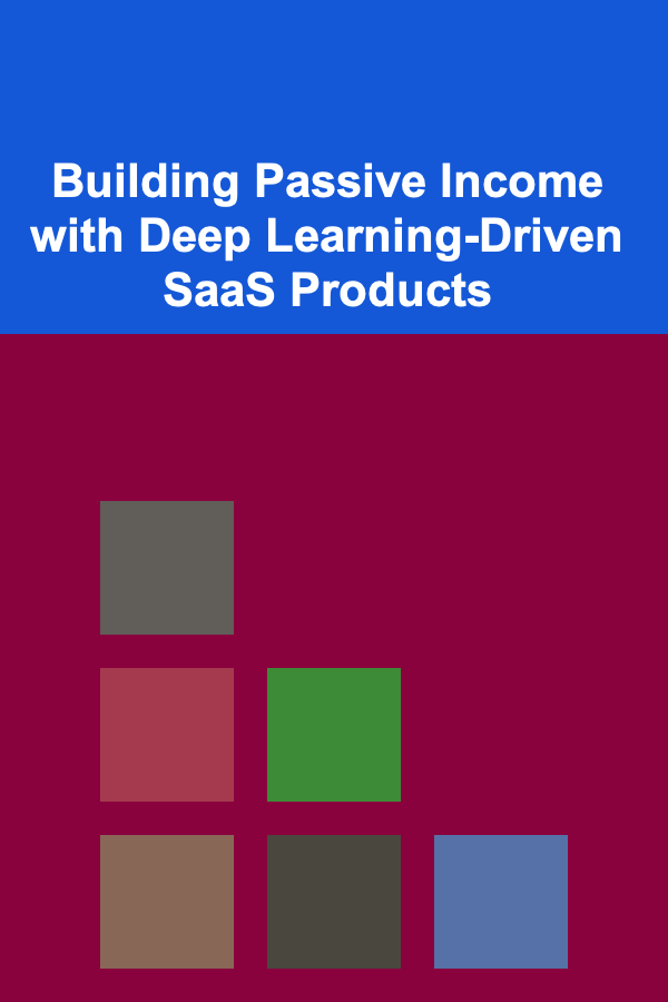 Building Passive Income with Deep Learning-Driven SaaS Products
