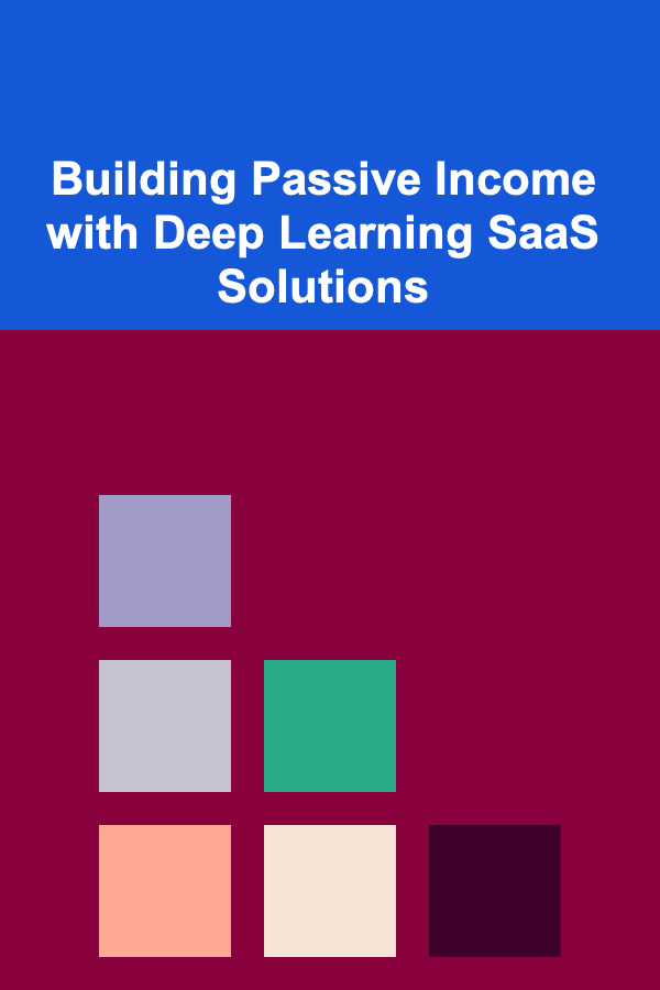 Building Passive Income with Deep Learning SaaS Solutions