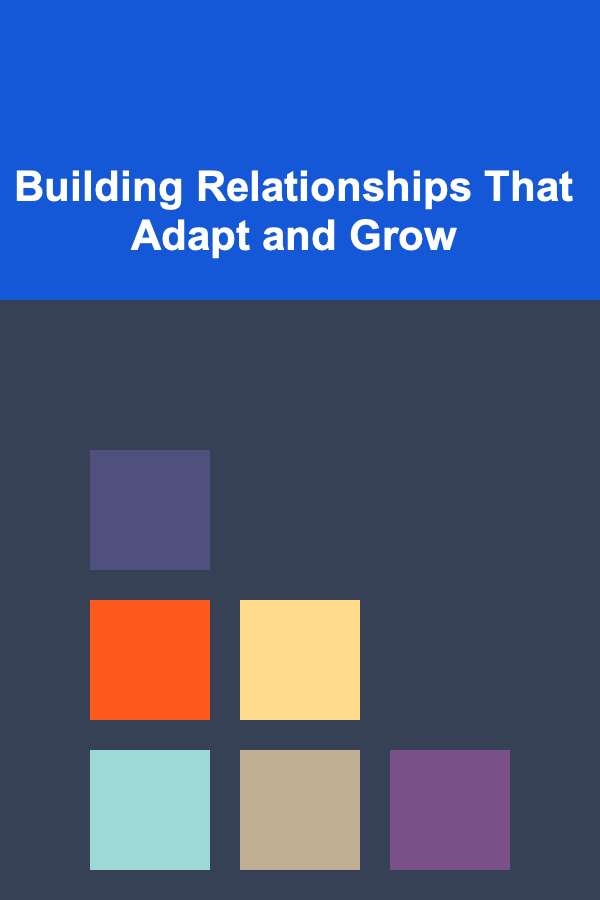 Building Relationships That Adapt and Grow