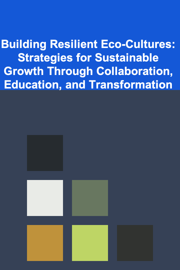Building Resilient Eco-Cultures: Strategies for Sustainable Growth Through Collaboration, Education, and Transformation