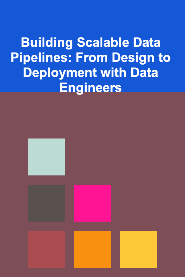 Building Scalable Data Pipelines: From Design to Deployment with Data Engineers