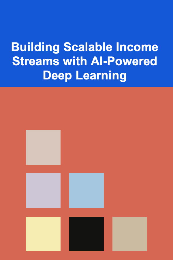 Building Scalable Income Streams with AI-Powered Deep Learning