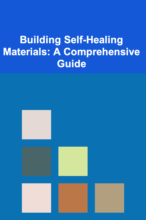 Building Self-Healing Materials: A Comprehensive Guide